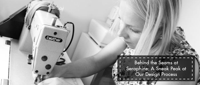 Behind the Seams at Seraphine: A Sneak Peak at Our Design Process