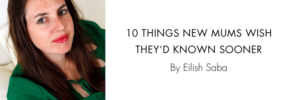 Eilish Saba - 10 things new mums wish they'd known sooner
